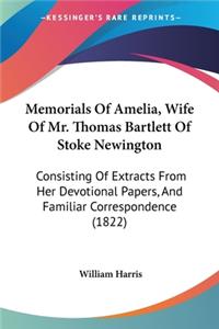 Memorials Of Amelia, Wife Of Mr. Thomas Bartlett Of Stoke Newington