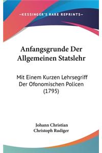 Anfangsgrunde Der Allgemeinen Statslehr