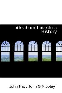 Abraham Lincoln a History