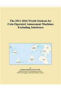 The 2011-2016 World Outlook for Coin-Operated Amusement Machines Excluding Jukeboxes