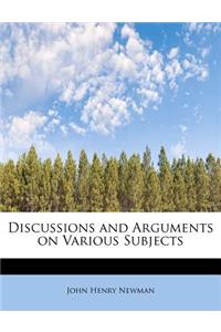 Discussions and Arguments on Various Subjects