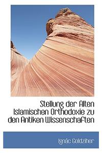 Stellung Der Alten Islamischen Orthodoxie Zu Den Antiken Wissenschaften