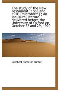 The Study of the New Testament, 1883 and 1920 [Microform]; An Inaugural Lecture Delivered Before Th