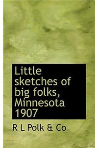 Little Sketches of Big Folks, Minnesota 1907