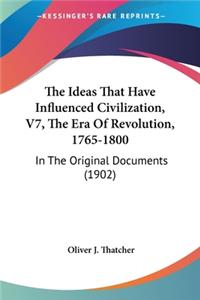 Ideas That Have Influenced Civilization, V7, The Era Of Revolution, 1765-1800