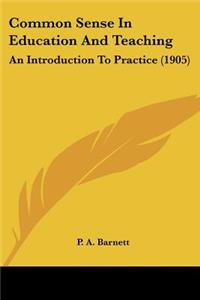 Common Sense In Education And Teaching: An Introduction To Practice (1905)