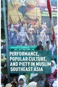 Performance, Popular Culture, and Piety in Muslim Southeast Asia