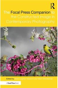 The Focal Press Companion to the Constructed Image in Contemporary Photography