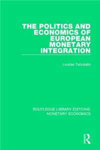 Politics and Economics of European Monetary Integration