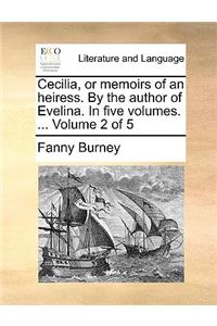Cecilia, or Memoirs of an Heiress. by the Author of Evelina. in Five Volumes. ... Volume 2 of 5