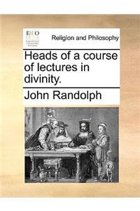 Heads of a Course of Lectures in Divinity.