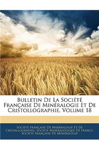 Bulletin de la Société Française de Minéralogie Et de Cristollographie, Volume 18