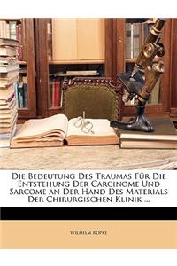 Die Bedeutung Des Traumas Fur Die Entstehung Der Carcinome Und Sarcome an Der Hand Des Materials Der Chirurgischen Klinik ...