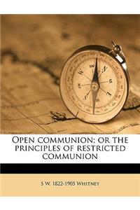 Open Communion; Or the Principles of Restricted Communion