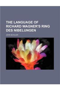 The Language of Richard Wagner's Ring Des Nibelungen