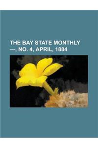 The Bay State Monthly - Volume 1, No. 4, April, 1884