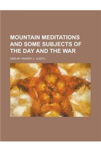 Mountain Meditations and Some Subjects of the Day and the War