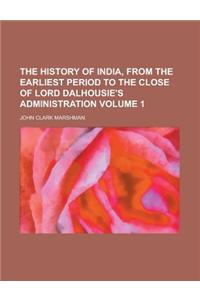 The History of India, from the Earliest Period to the Close of Lord Dalhousie's Administration Volume 1