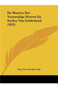De Munten Der Voormalige Heeren En Steden Van Gelderland (1853)