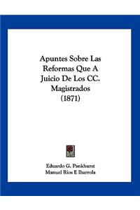 Apuntes Sobre Las Reformas Que A Juicio De Los CC. Magistrados (1871)