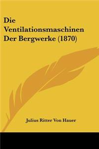 Ventilationsmaschinen Der Bergwerke (1870)