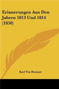 Erinnerungen Aus Den Jahren 1813 Und 1814 (1850)