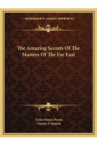 Amazing Secrets of the Masters of the Far East