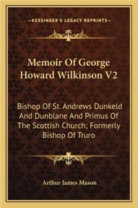 Memoir of George Howard Wilkinson V2