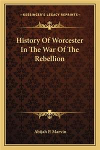 History Of Worcester In The War Of The Rebellion
