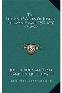 The Life and Works of Joseph Rodman Drake 1795-1820