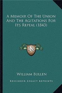 A Memoir Of The Union And The Agitations For Its Repeal (1843)