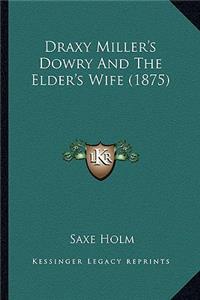 Draxy Miller's Dowry and the Elder's Wife (1875)
