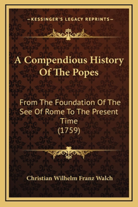 A Compendious History Of The Popes