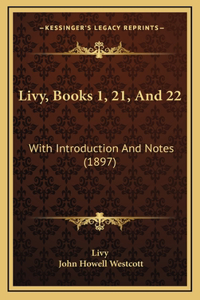 Livy, Books 1, 21, And 22: With Introduction And Notes (1897)