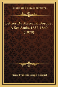 Lettres Du Marechal Bosquet A Ses Amis, 1837-1860 (1879)