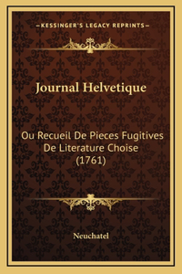 Journal Helvetique: Ou Recueil De Pieces Fugitives De Literature Choise (1761)