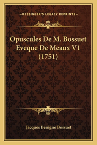 Opuscules De M. Bossuet Eveque De Meaux V1 (1751)