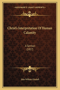 Christ's Interpretation Of Human Calamity