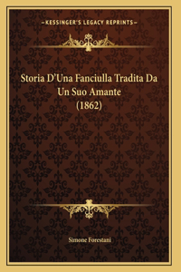 Storia D'Una Fanciulla Tradita Da Un Suo Amante (1862)