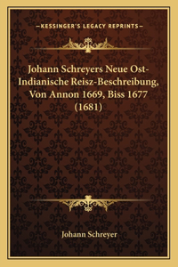 Johann Schreyers Neue Ost-Indianische Reisz-Beschreibung, Von Annon 1669, Biss 1677 (1681)