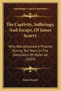 The Captivity, Sufferings, And Escape, Of James Scurry