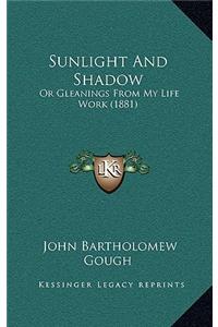 Sunlight And Shadow: Or Gleanings From My Life Work (1881)