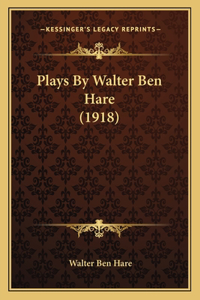 Plays By Walter Ben Hare (1918)
