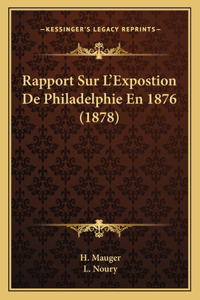 Rapport Sur L'Expostion De Philadelphie En 1876 (1878)