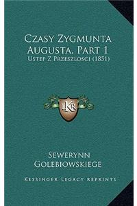 Czasy Zygmunta Augusta, Part 1