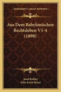 Aus Dem Babylonischen Rechtsleben V1-4 (1898)