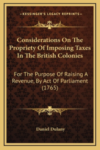 Considerations On The Propriety Of Imposing Taxes In The British Colonies