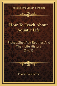 How To Teach About Aquatic Life