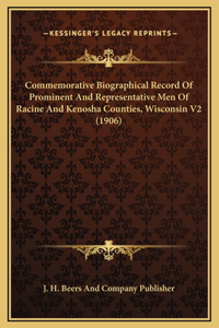 Commemorative Biographical Record Of Prominent And Representative Men Of Racine And Kenosha Counties, Wisconsin V2 (1906)
