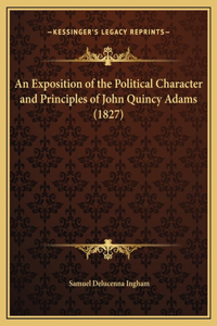 An Exposition of the Political Character and Principles of John Quincy Adams (1827)